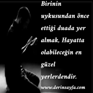 “Birinin uykusundan önce ettiği duada yer almak, Hayatta olabileceğin en güzel yerlerdendir.”