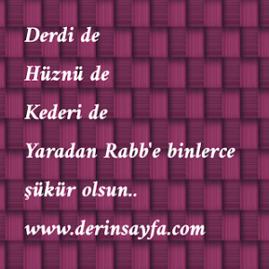 Derdi de Hüznü de Kederi de Yaradan Rabb’e binlerce şükür olsun..