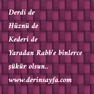 Derdi de Hüznü de Kederi de Yaradan Rabb’e binlerce şükür olsun..