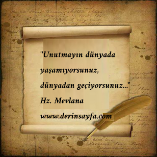 “Unutmayın dünyada yaşamıyorsunuz, dünyadan geçiyorsunuz…”  Hz