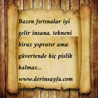 Bazen fırtınalar iyi gelir insana, tekneni biraz yıpratır ama güvertende hiç pislik kalmaz…