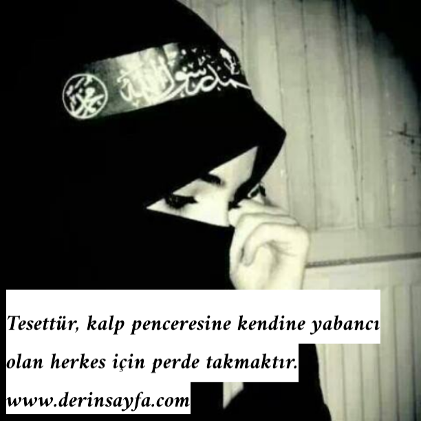 Tesettür, kalp penceresine kendine yabancı olan herkes için
perde takmaktır.
Enes Kenan Aklan