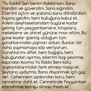 Ya Rabbi! Sen benim Rabbimsin. Sana inandım ve güvendim. Sana sığındım. Ellerimi açtım ve yüzümü sana döndürdüm.