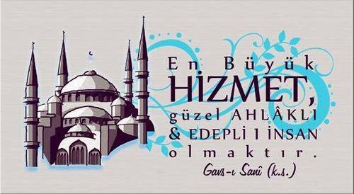 En büyük hizmet, güzel ahlaklı ve
edepli bir insan olmaktır. – Gavs