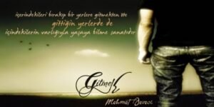 Gitmek, içerindekileri bırakıp bir yerlere gitmekten öte, gittiğin yerlerde de içindekilerin varlığıyla yaşaya bilme sanatıdır