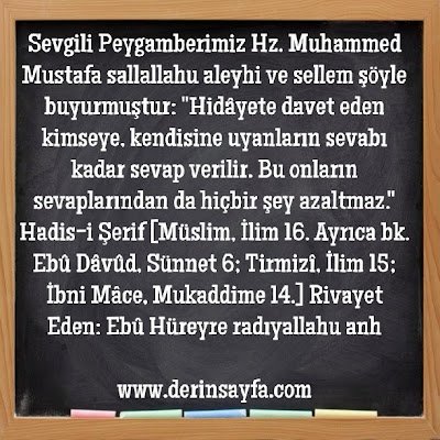 Hidâyete davet eden kimseye, kendisine uyanların sevabı kadar sevap verilir. Bu onların sevaplarından da hiçbir şey azaltmaz