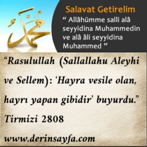 “Rasulullah (Sallallahu Aleyhi ve Sellem):  ‘Hayra vesile olan, hayrı yapan gibidir’ buyurdu.”  Tirmizi
