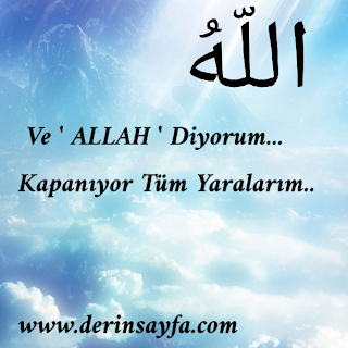 Ve ‘ ALLAH ‘ Diyorum… Kapanıyor Tüm Yaralarım..