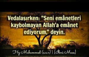 Vedalaşırken ‘ seni emanetleri kaybolmayan Allah’a emanet ediyorum ‘ deyin.