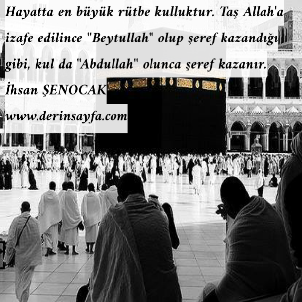 Hayatta en büyük rütbe kulluktur.. İhsan Şenocak