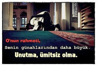 O’nun rahmeti, senin günahlarından daha büyük.  – Unutma, ümitsiz olma.
