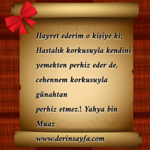 Hayret ederim o kişiye ki; Hastalık korkusuyla kendiniyemekten perhiz eder de..