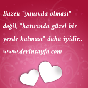 Bazen “yanında olması” değil, “hatırında güzel bir yerde kalması” daha iyidir ..