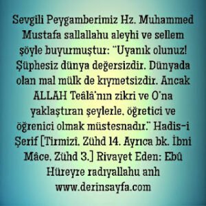 Uyanık olunuz! Şüphesiz dünya değersizdir